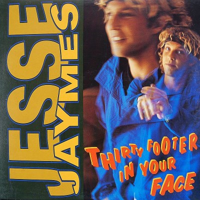 Jesse Jaymes/Thirty Footer In Your Face